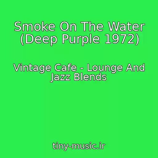 کاور آهنگ Smoke On The Water (Deep Purple 1972) از Vintage Cafe - Lounge And Jazz Blends