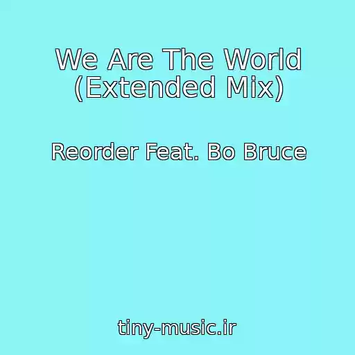 کاور آهنگ We Are The World (Extended Mix) از Reorder Feat. Bo Bruce
