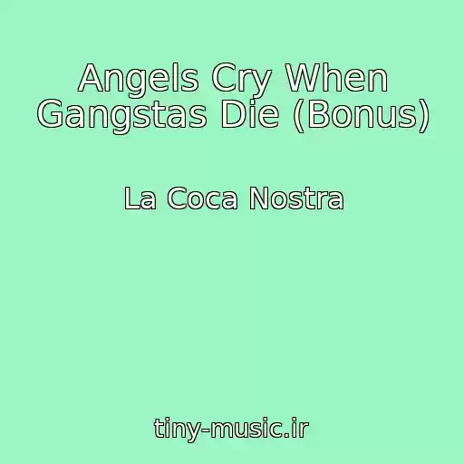 کاور آهنگ Angels Cry When Gangstas Die (Bonus) از La Coca Nostra