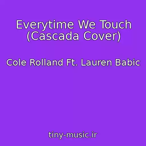 کاور آهنگ Everytime We Touch (Cascada Cover) از Cole Rolland Ft. Lauren Babic