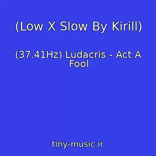 کاور آهنگ (Low X Slow By Kirill) از (37.41Hz) Ludacris - Act A Fool