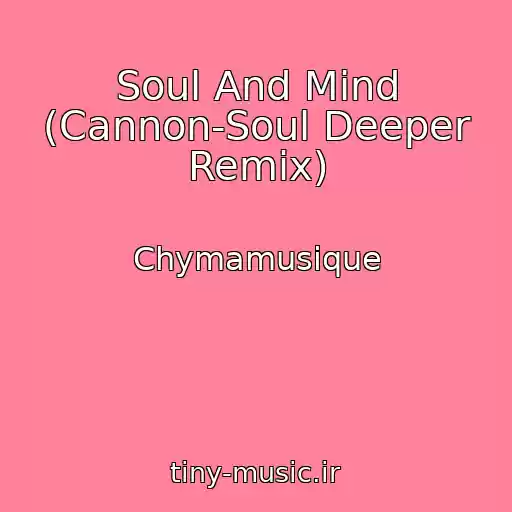 کاور آهنگ Soul And Mind (Cannon-Soul Deeper Remix) از Chymamusique