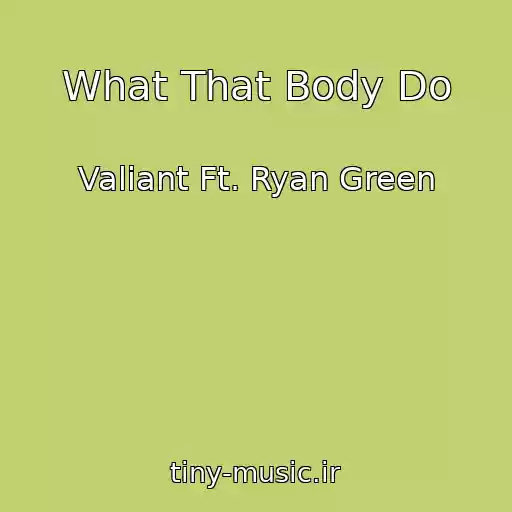 کاور آهنگ What That Body Do از Valiant Ft. Ryan Green