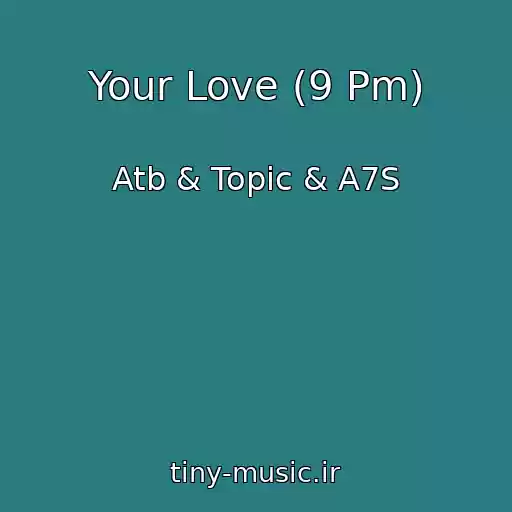 کاور آهنگ Your Love (9 Pm) از Atb & Topic & A7S