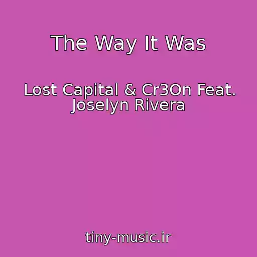 کاور آهنگ The Way It Was از Lost Capital & Cr3On Feat. Joselyn Rivera