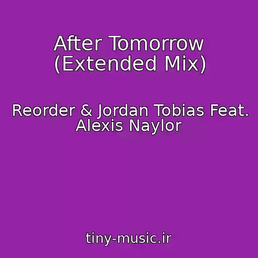 کاور آهنگ After Tomorrow (Extended Mix) از Reorder & Jordan Tobias Feat. Alexis Naylor