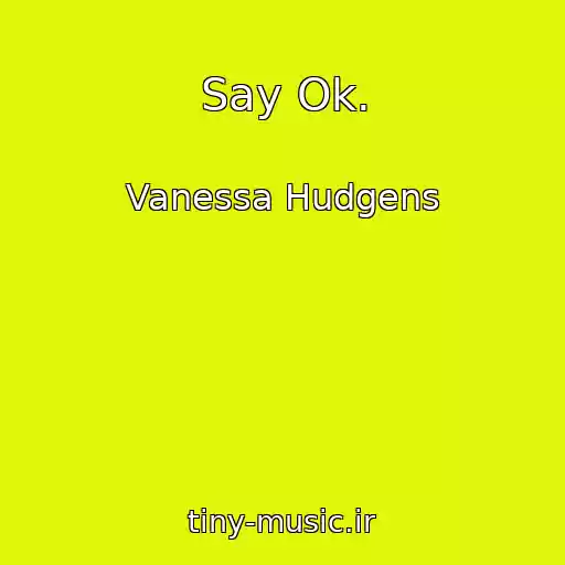 کاور آهنگ Say Ok. از Vanessa Hudgens