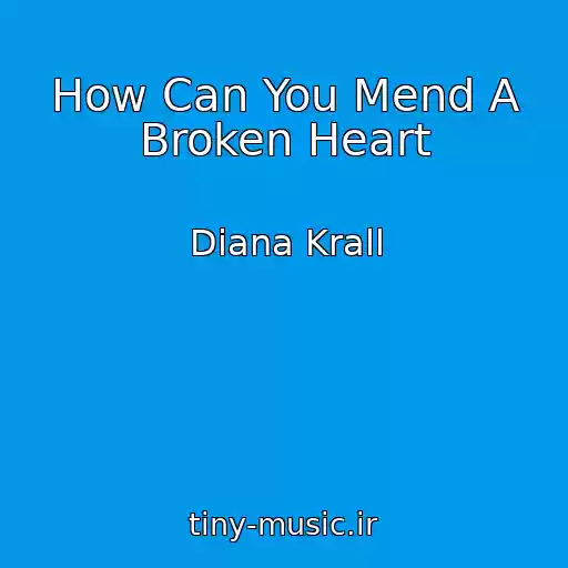 کاور آهنگ How Can You Mend A Broken Heart از Diana Krall