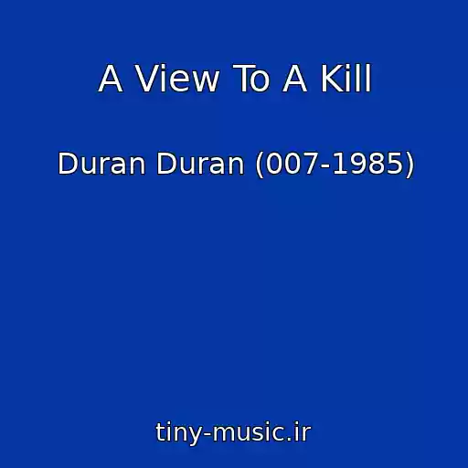 کاور آهنگ A View To A Kill از Duran Duran (007-1985)