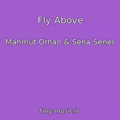 کاور آهنگ Fly Above از Mahmut Orhan & Sena Sener
