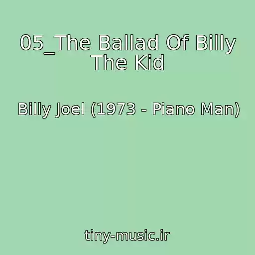 کاور آهنگ 05_The Ballad Of Billy The Kid از Billy Joel (1973 - Piano Man)