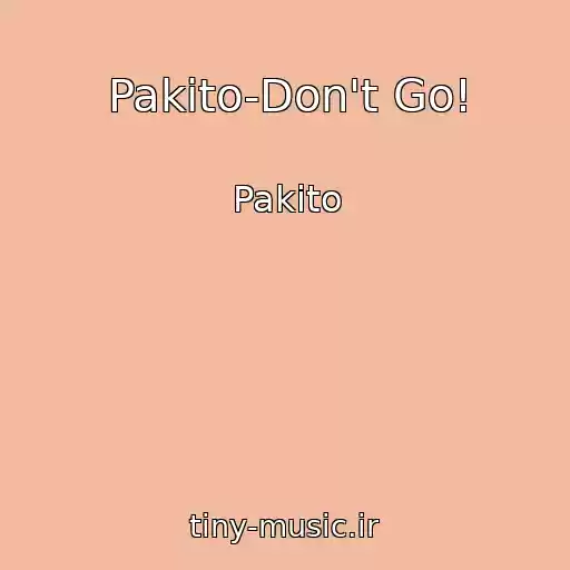 کاور آهنگ Pakito-Don't Go! از Pakito