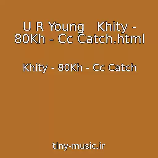 کاور آهنگ U R Young   Khity - 80Kh - Cc Catch.html از Khity - 80Kh - Cc Catch