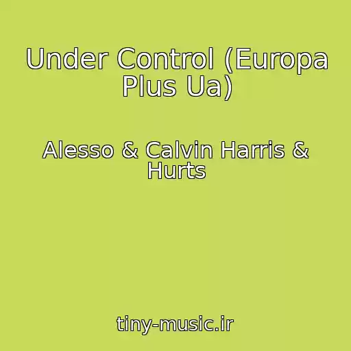 کاور آهنگ Under Control (Europa Plus Ua) از Alesso & Calvin Harris & Hurts