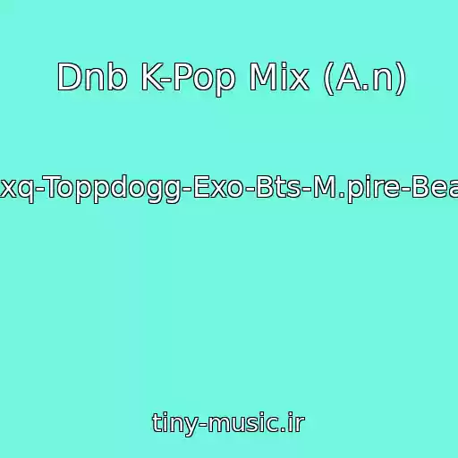 کاور آهنگ Dnb K-Pop Mix (A.n) از Tvxq-Toppdogg-Exo-Bts-M.pire-Beast