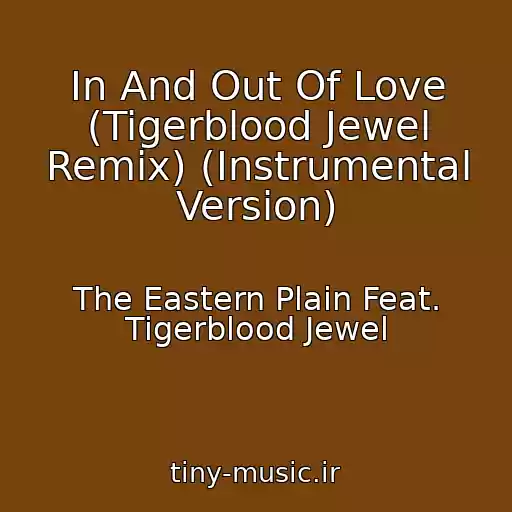کاور آهنگ In And Out Of Love (Tigerblood Jewel Remix) (Instrumental Version) از The Eastern Plain Feat. Tigerblood Jewel