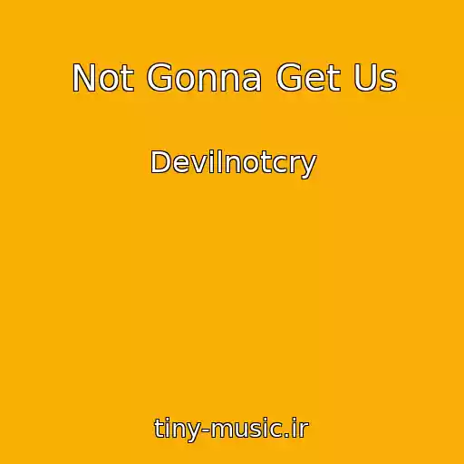 کاور آهنگ Not Gonna Get Us از Devilnotcry