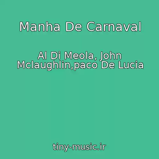 کاور آهنگ Manha De Carnaval از Al Di Meola, John Mclaughlin,paco De Lucia