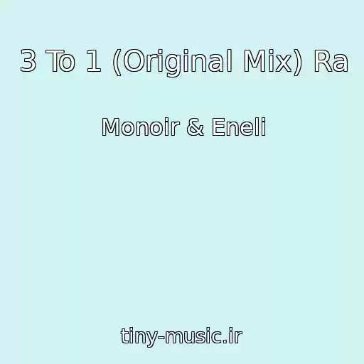 کاور آهنگ 3 To 1 (Original Mix) Ra از Monoir & Eneli