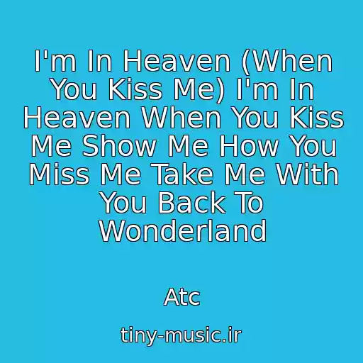 کاور آهنگ I'm In Heaven (When You Kiss Me) I'm In Heaven When You Kiss Me Show Me How You Miss Me Take Me With You Back To Wonderland از Atc
