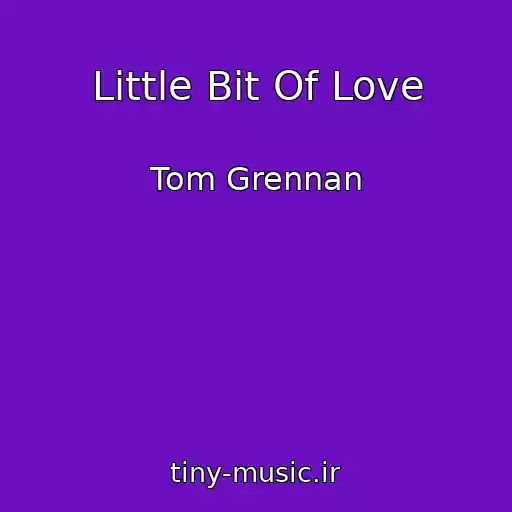 کاور آهنگ Little Bit Of Love از Tom Grennan