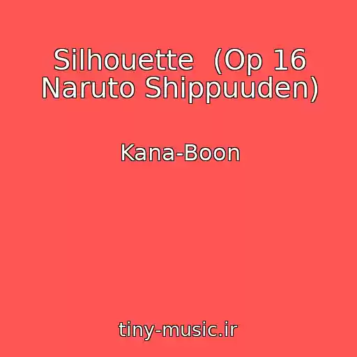 کاور آهنگ Silhouette  (Op 16 Naruto Shippuuden) از Kana-Boon