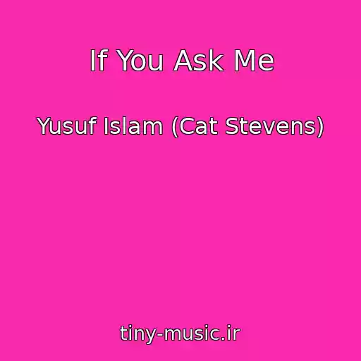 کاور آهنگ If You Ask Me از Yusuf Islam (Cat Stevens)