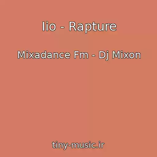 کاور آهنگ Iio - Rapture از Mixadance Fm - Dj Mixon