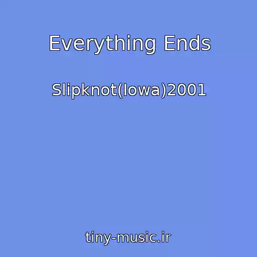 کاور آهنگ Everything Ends از Slipknot(Iowa)2001