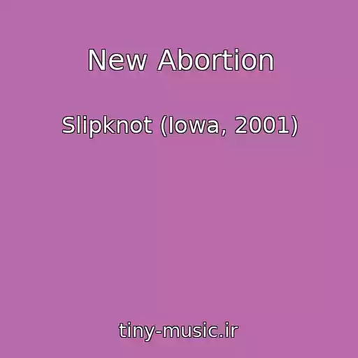 کاور آهنگ New Abortion از Slipknot (Iowa, 2001)