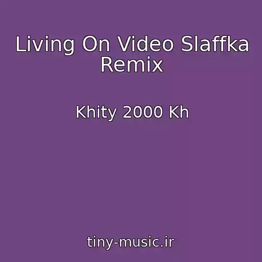 کاور آهنگ Living On Video Slaffka Remix از Khity 2000 Kh