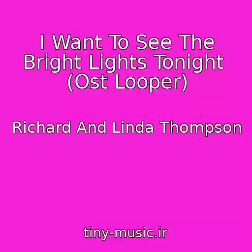 کاور آهنگ I Want To See The Bright Lights Tonight  (Ost Looper) از Richard And Linda Thompson