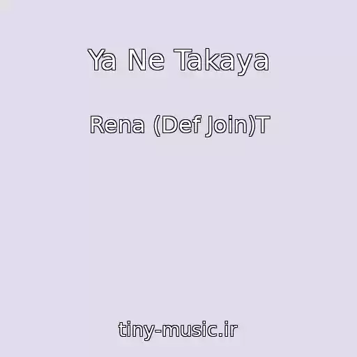 کاور آهنگ Ya Ne Takaya از Rena (Def Join)T