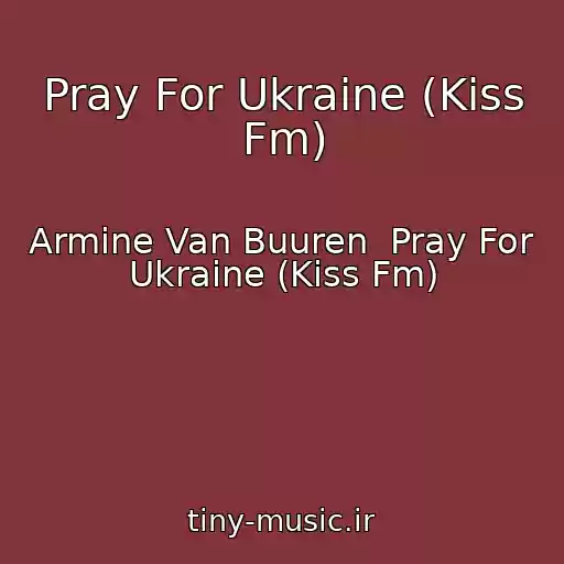 کاور آهنگ Pray For Ukraine (Kiss Fm) از Armine Van Buuren  Pray For Ukraine (Kiss Fm)