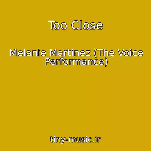 کاور آهنگ Too Close از Melanie Martinez (The Voice Performance)