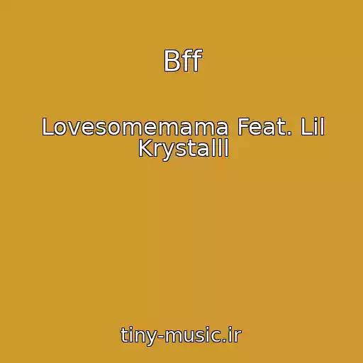 کاور آهنگ Bff از Lovesomemama Feat. Lil Krystalll