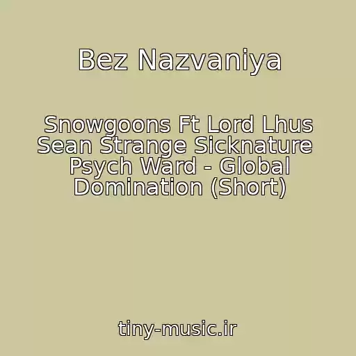 کاور آهنگ Bez Nazvaniya از Snowgoons Ft Lord Lhus Sean Strange Sicknature  Psych Ward - Global Domination (Short)