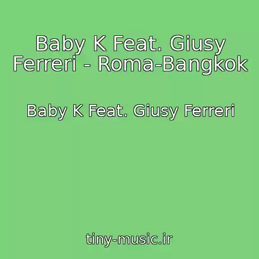 کاور آهنگ Baby K Feat. Giusy Ferreri - Roma-Bangkok از Baby K Feat. Giusy Ferreri