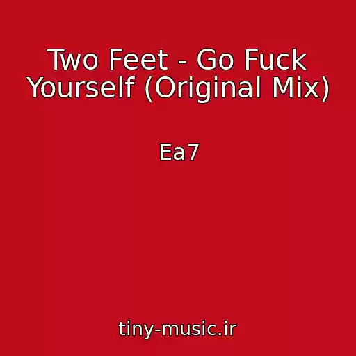 کاور آهنگ Two Feet - Go Fuck Yourself (Original Mix) از Ea7