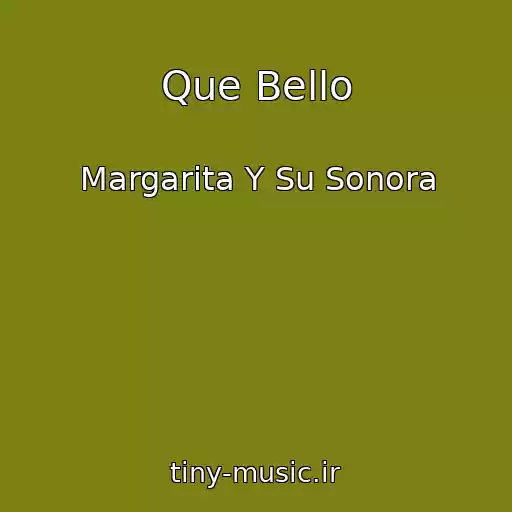 کاور آهنگ Que Bello از Margarita Y Su Sonora