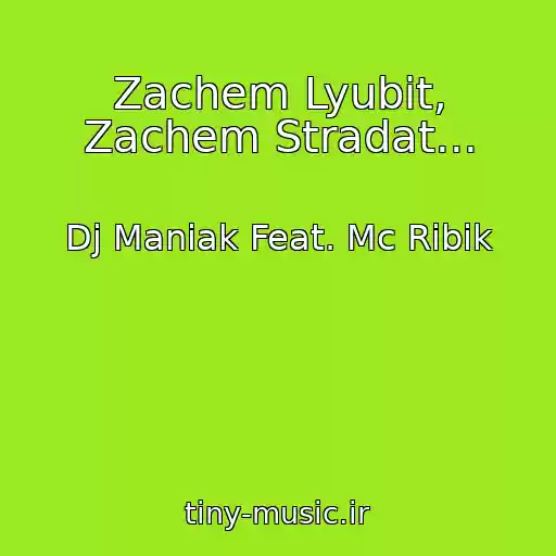 کاور آهنگ Zachem Lyubit, Zachem Stradat... از Dj Maniak Feat. Mc Ribik