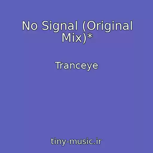 کاور آهنگ No Signal (Original Mix)* از Tranceye