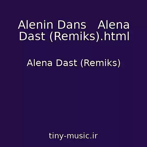 کاور آهنگ Alenin Dans   Alena Dast (Remiks).html از Alena Dast (Remiks)