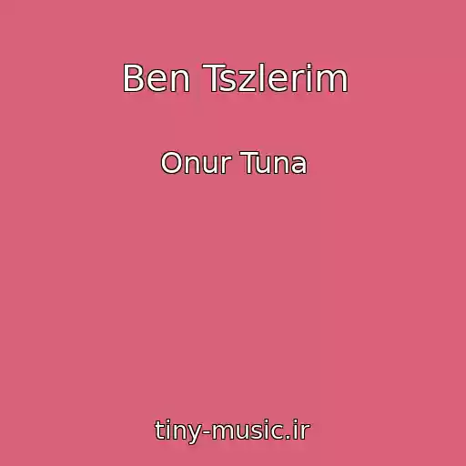 کاور آهنگ Ben Tszlerim از Onur Tuna