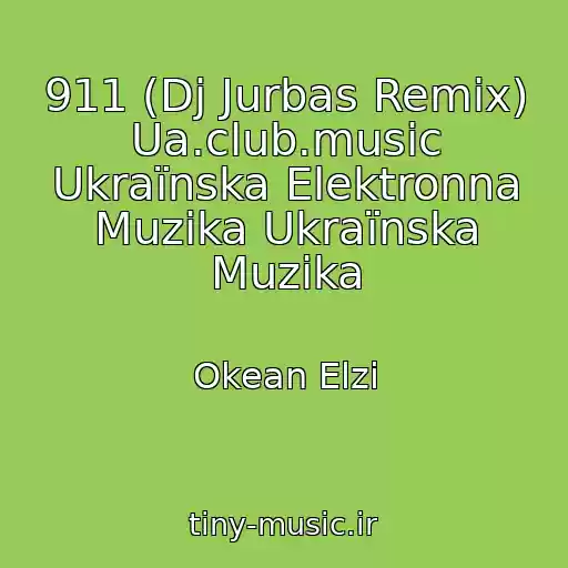کاور آهنگ 911 (Dj Jurbas Remix) Ua.club.music Ukraїnska Elektronna Muzika Ukraїnska Muzika از Okean Elzi