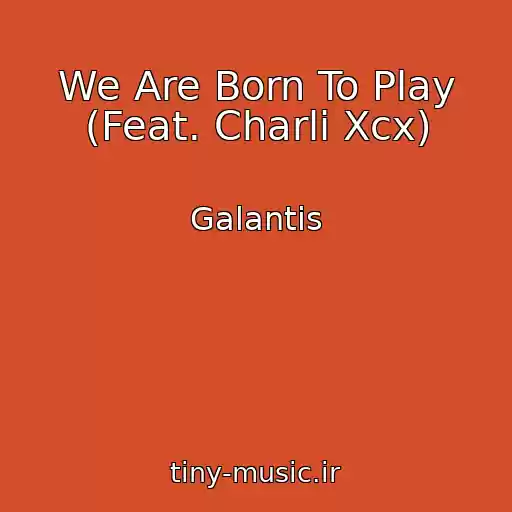 کاور آهنگ We Are Born To Play (Feat. Charli Xcx) از Galantis