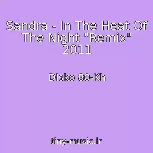 کاور آهنگ Sandra - In The Heat Of The Night "Remix" 2011 از Disko 80-Kh