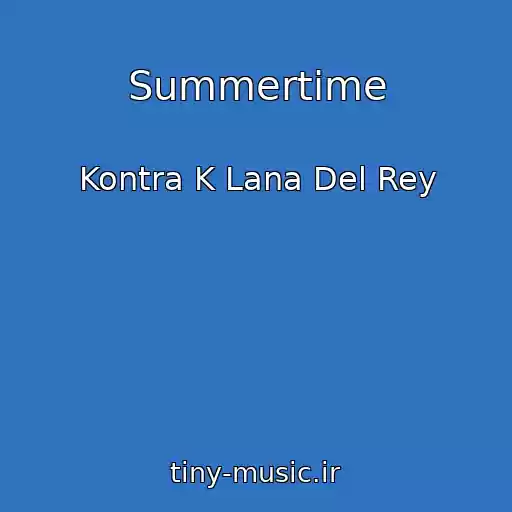 کاور آهنگ Summertime از Kontra K Lana Del Rey