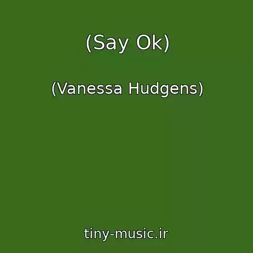 کاور آهنگ (Say Ok) از (Vanessa Hudgens)
