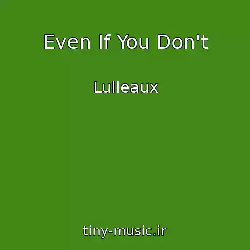 کاور آهنگ Even If You Don't از Lulleaux
